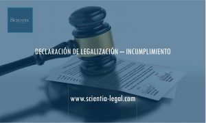 DECLARACIÓN DE LEGALIZACIÓN – INCUMPLIMIENTO