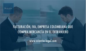 FACTURACIÓN, IVA, EMPRESA COLOMBIANA QUE COMPRA MERCANCÍA EN EL EXTRANJERO