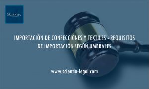 IMPORTACIÓN DE CONFECCIONES Y TEXTILES – REQUISITOS DE IMPORTACIÓN SEGÚN UMBRALES
