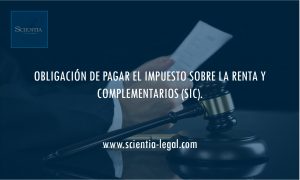 OBLIGACIÓN DE PAGAR EL IMPUESTO SOBRE LA RENTA Y COMPLEMENTARIOS (SIC).