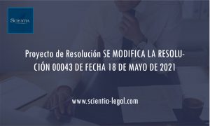 Proyecto de Resolución SE MODIFICA LA RESOLUCIÓN 00043 DE FECHA 18 DE MAYO DE 2021