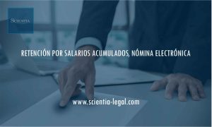 RETENCIÓN POR SALARIOS ACUMULADOS, NÓMINA ELECTRÓNICA