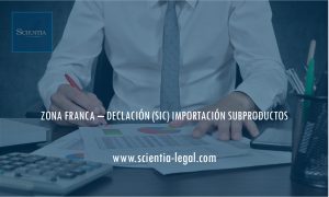 ZONA FRANCA – DECLACIÓN (SIC) IMPORTACIÓN SUBPRODUCTOS