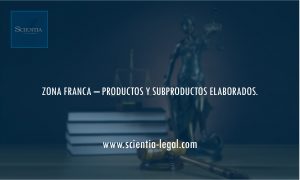 ZONA FRANCA – PRODUCTOS Y SUBPRODUCTOS ELABORADOS.